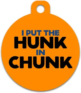 Cute Dog Cat Pet ID Tag - I Put The Hunk in Chunk- Personalize Colors and Add Contact Info to The Back